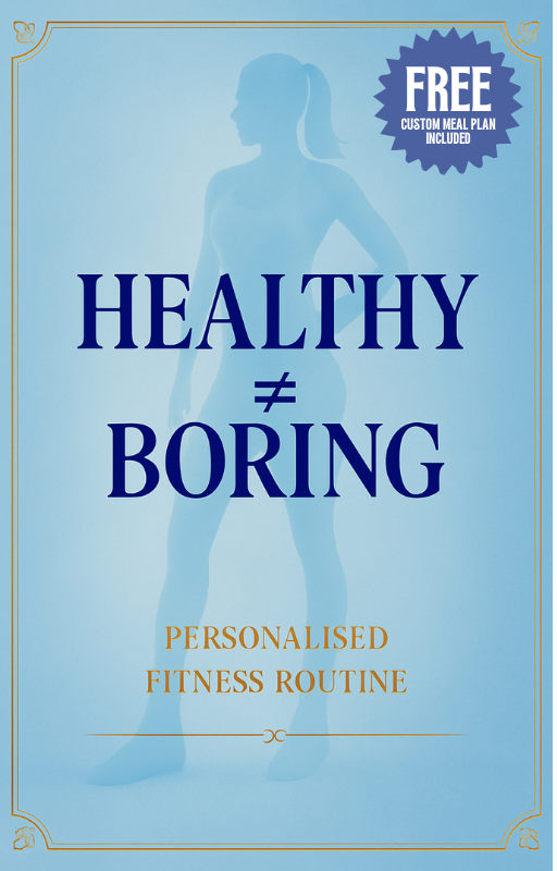 Healthy ≠ Boring - Personalised Fitness Routine